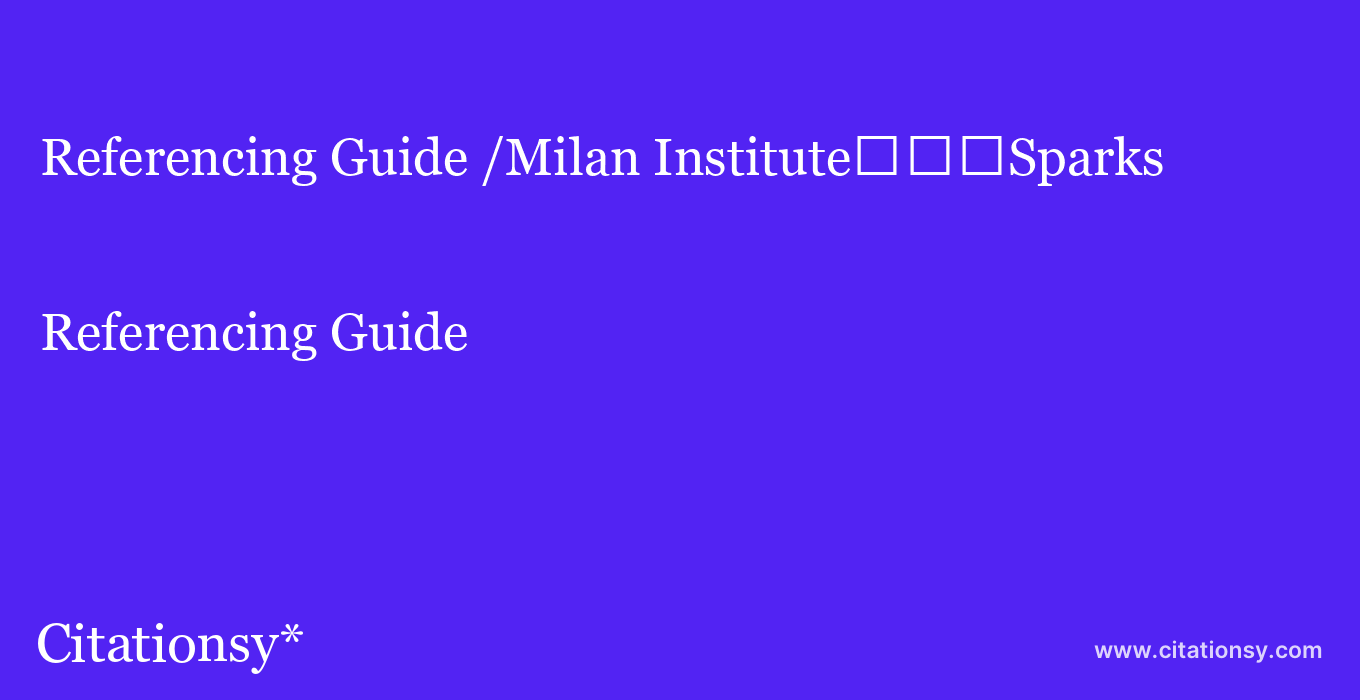 Referencing Guide: /Milan Institute%EF%BF%BD%EF%BF%BD%EF%BF%BDSparks